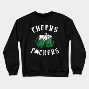 Cheers Fuckers - St Patricks Day Crewneck Sweatshirt